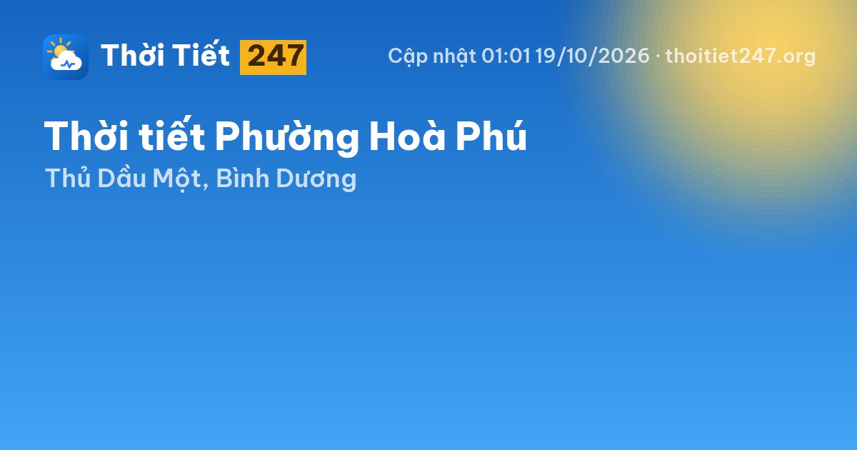 Thời tiết Phường Hoà Phú hôm nay 18/10/2026: 29°C, nhiều mây