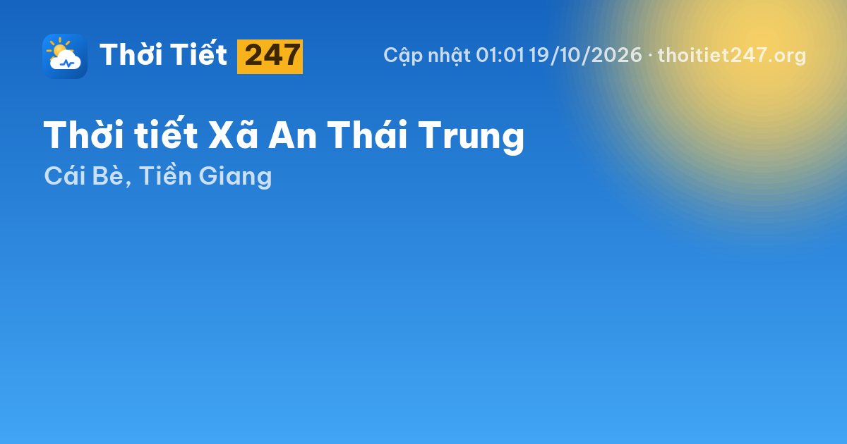 Thời tiết Xã An Thái Trung hôm nay 18/10/2026: 27°C, mưa phùn nhẹ