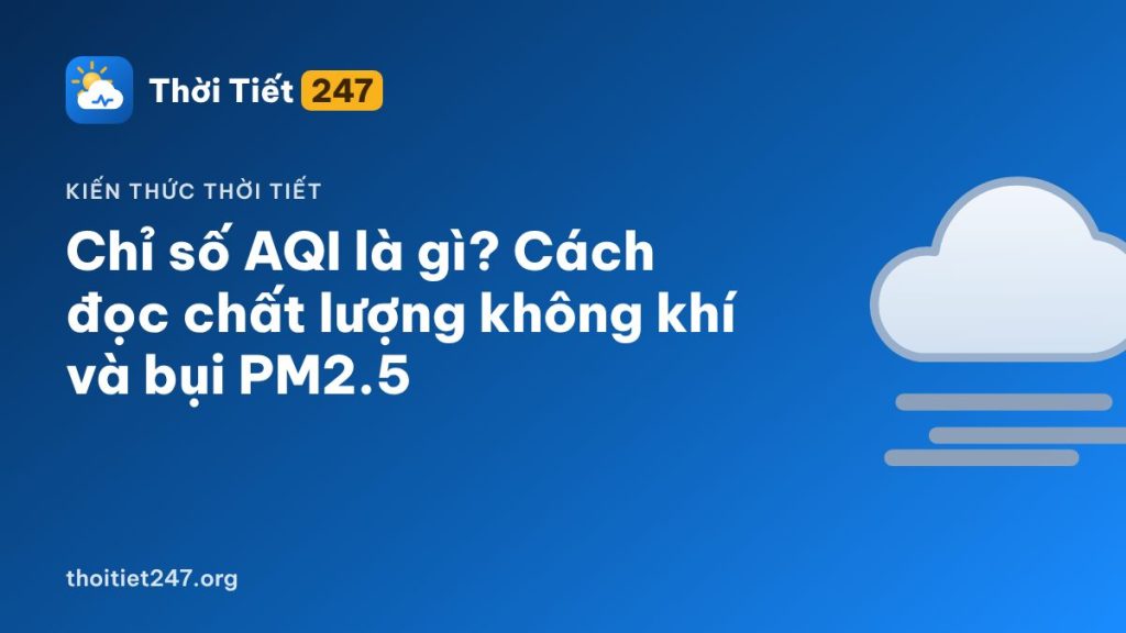 Chỉ số AQI là gì? Cách đọc chất lượng không khí và bụi PM2.5