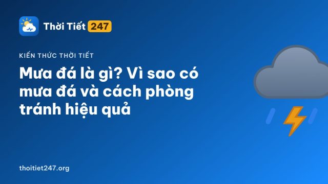 Mưa đá là gì? Vì sao có mưa đá và cách phòng tránh hiệu quả