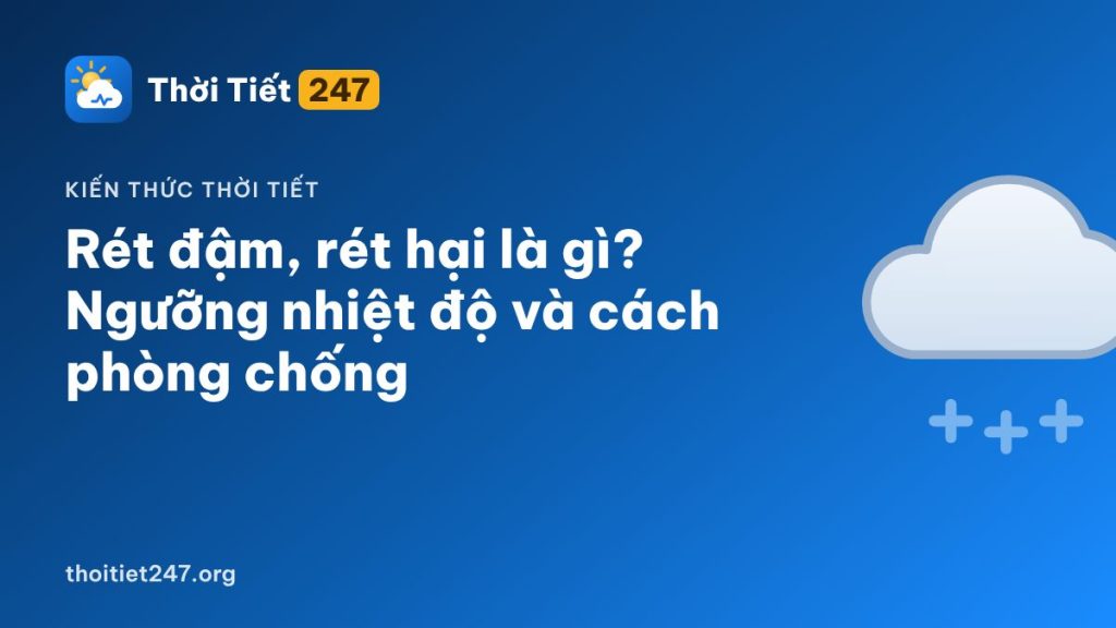 Rét đậm, rét hại là gì? Ngưỡng nhiệt độ và cách phòng chống