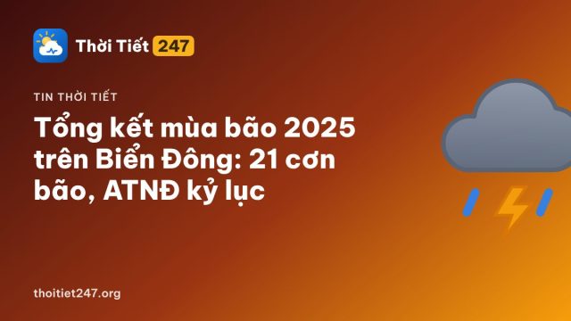 Tổng kết mùa bão 2025 trên Biển Đông: 21 cơn bão, ATNĐ kỷ lục